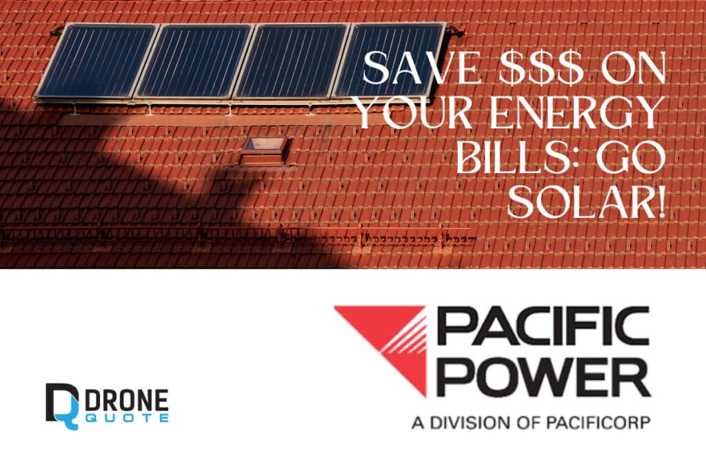 Save $$$ on Your Energy Bills! Discover the Benefits of Going Solar with Pacific Power | DroneQuote