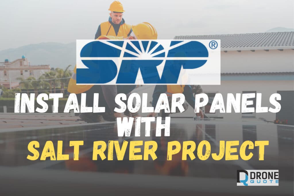 Don't Miss Out on HUGE Savings! Learn How to Install Solar Panels with Salt River Project Today | DroneQuote