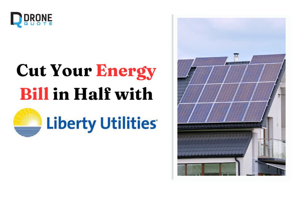 Cut Your Energy Bill in Half with Liberty Utilities Solar Power – Here’s How! | DroneQuote
