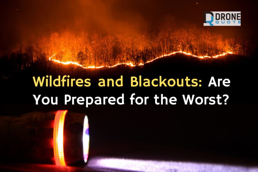 Wildfires and Power Outage: Are You Prepared for the Worst? | DroneQuote
