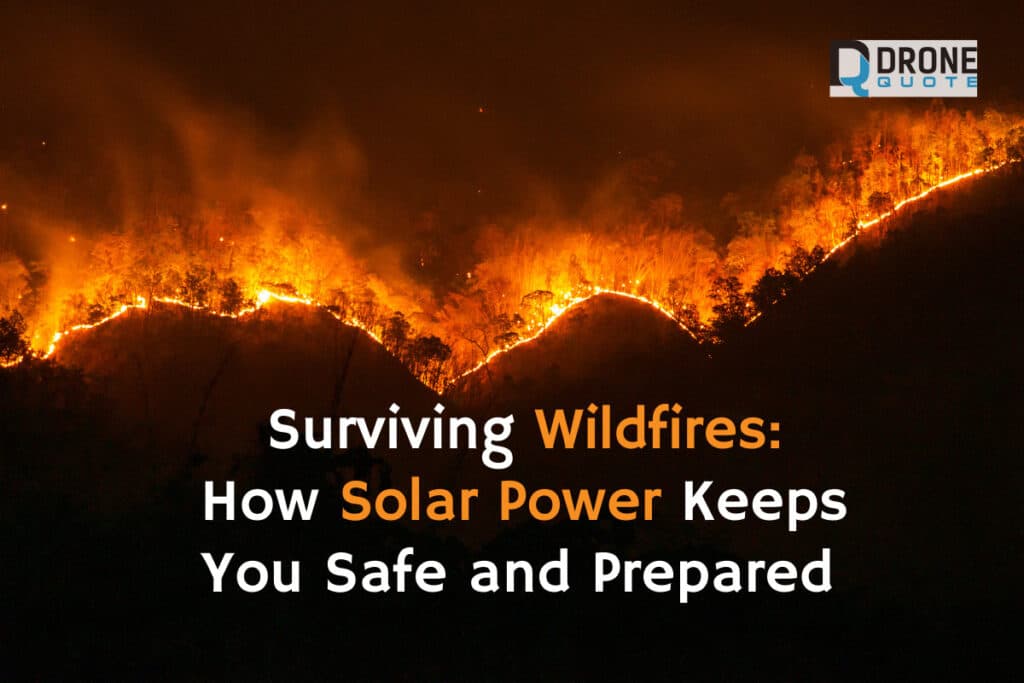 Surviving Wildfires with Style and Sustainability: How Solar Power Keeps You Safe and Prepared | DroneQuote