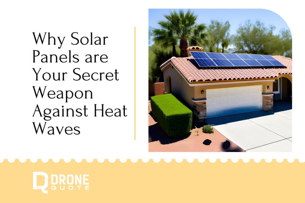 Surviving the Scorching Sun: Why Solar Panels are Your Secret Weapon Against Heat Waves | DroneQuote