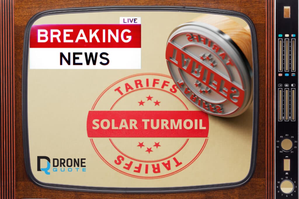 Breaking News: How Solar Tariff Turmoil is Shaking Up the American Solar Industry | DroneQuote