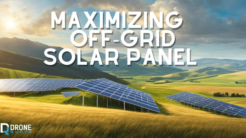 Maximizing your off grid solar panel system has never been easier! | DroneQuote
